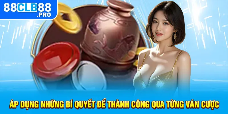 Áp dụng những bí quyết để thành công qua từng ván cược