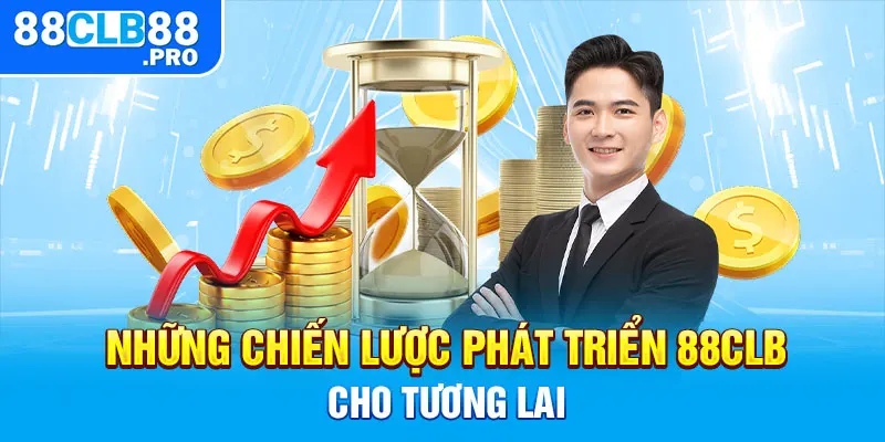 Những chiến lược phát triển 88CLB cho tương lai